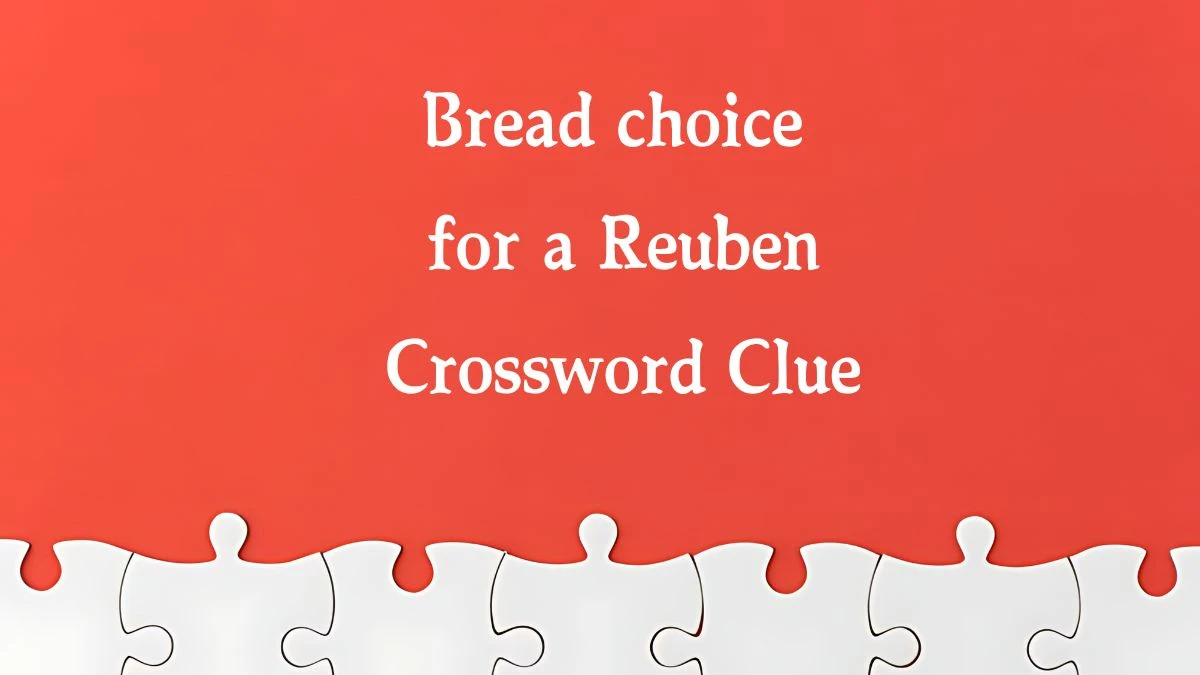 Bread choice for a Reuben NYT Crossword Clue Puzzle Answer from October 15, 2024