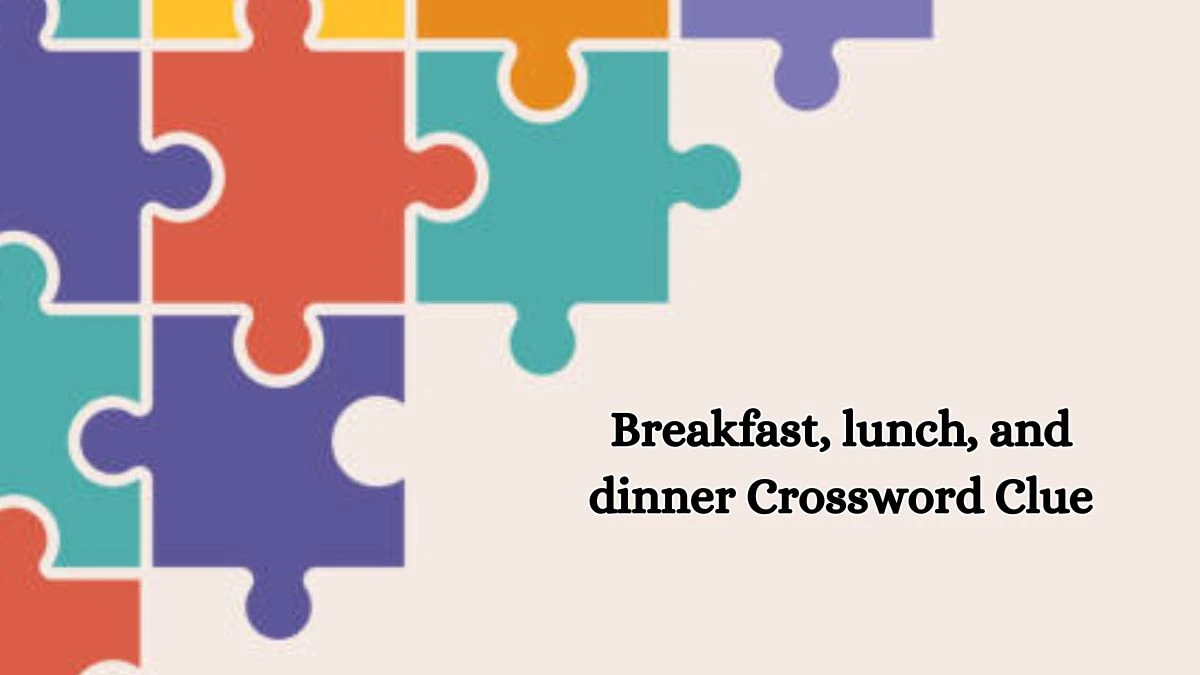 Breakfast, lunch, and dinner Daily Commuter Crossword Clue Puzzle Answer from October 17, 2024