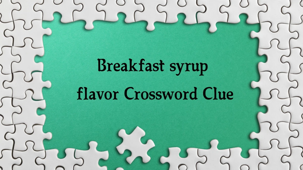 Breakfast syrup flavor Daily Commuter Crossword Clue Puzzle Answer from October 22, 2024