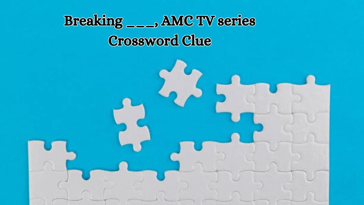 Breaking ___, AMC TV series Daily Themed Crossword Clue Puzzle Answer from October 19, 2024