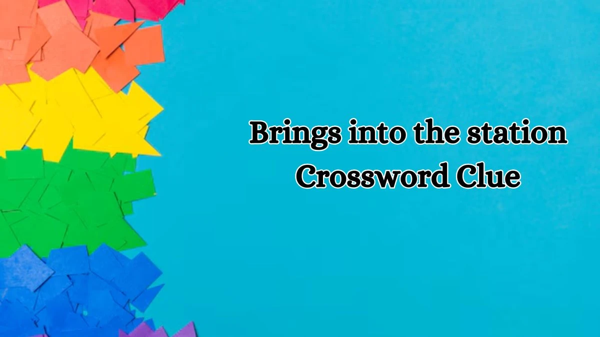 Brings into the station Daily Commuter Crossword Clue Puzzle Answer from October 17, 2024