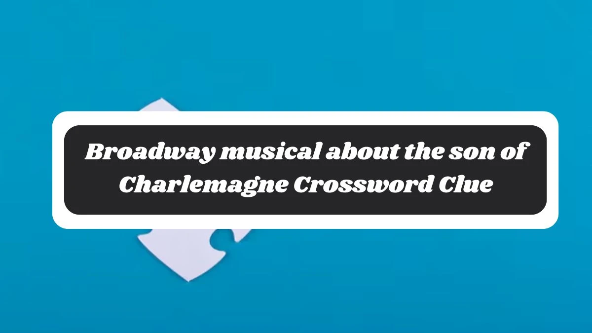 Broadway musical about the son of Charlemagne NYT Crossword Clue Puzzle Answer from October 29, 2024