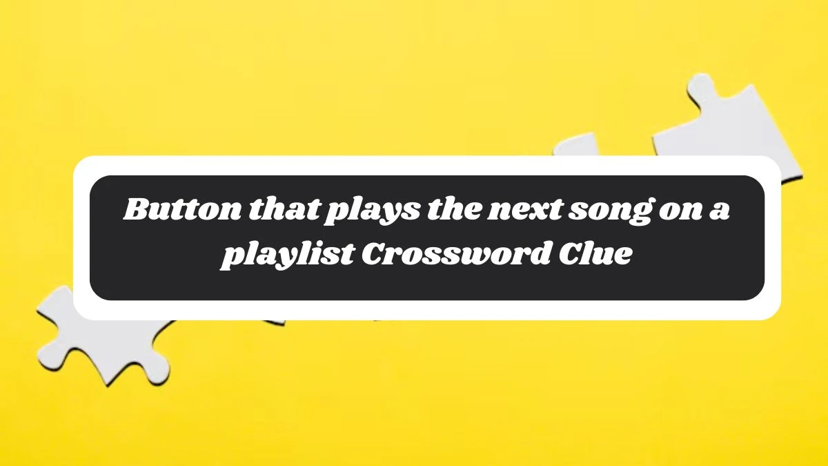 LA Times Button that plays the next song on a playlist Crossword Puzzle Answer from October 30, 2024