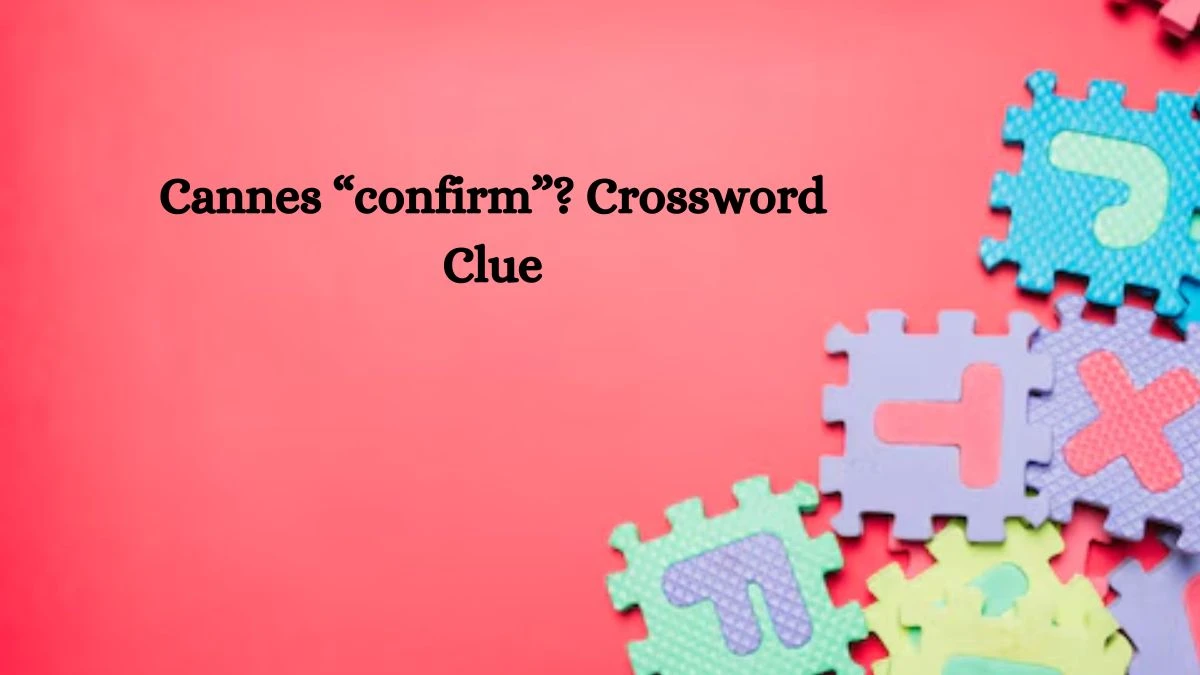 Cannes “confirm”? NYT Crossword Clue Puzzle Answer on October 04, 2024