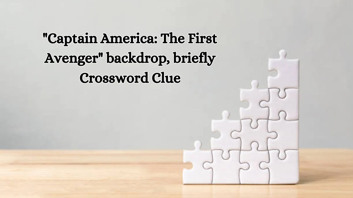 LA Times Captain America: The First Avenger backdrop, briefly Crossword Puzzle Answer from October 11, 2024