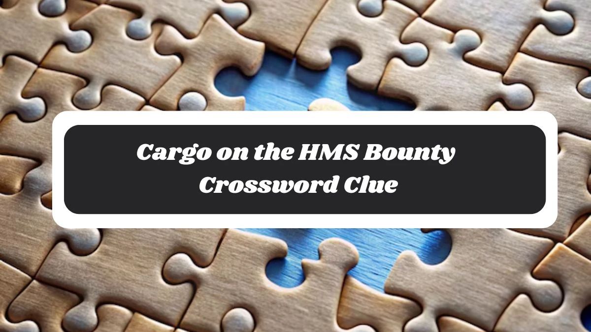 Cargo on the HMS Bounty 7 Little Words Puzzle Answer from October 29, 2024