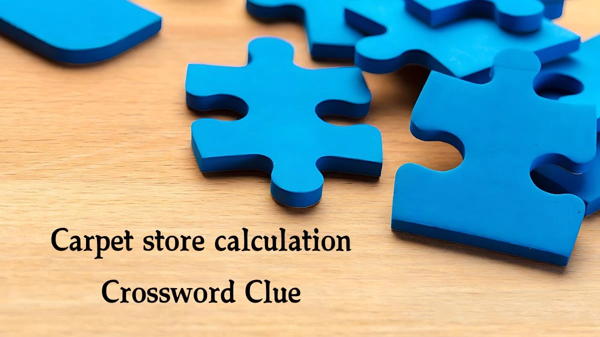 Carpet store calculation NYT Crossword Clue Puzzle Answer on October 07, 2024