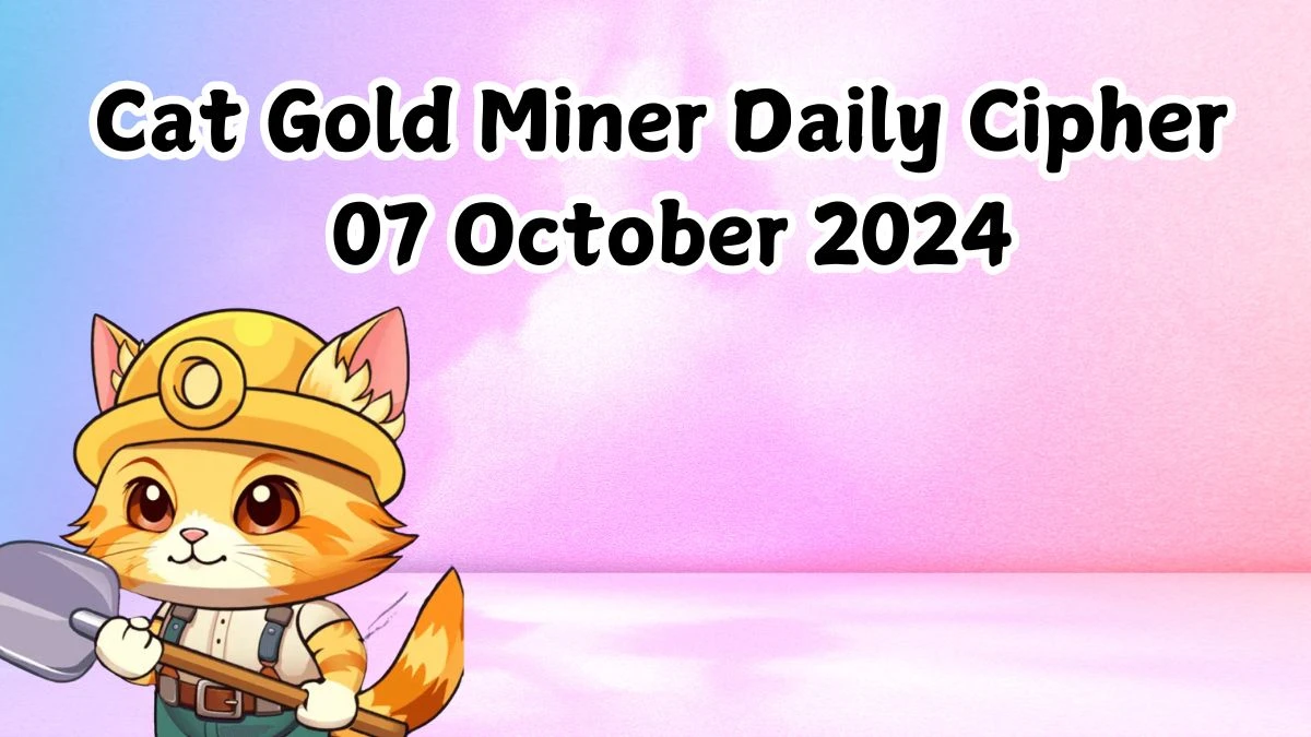 Cat Gold Miner Daily Cipher 07 October 2024 - Get the Code Here!