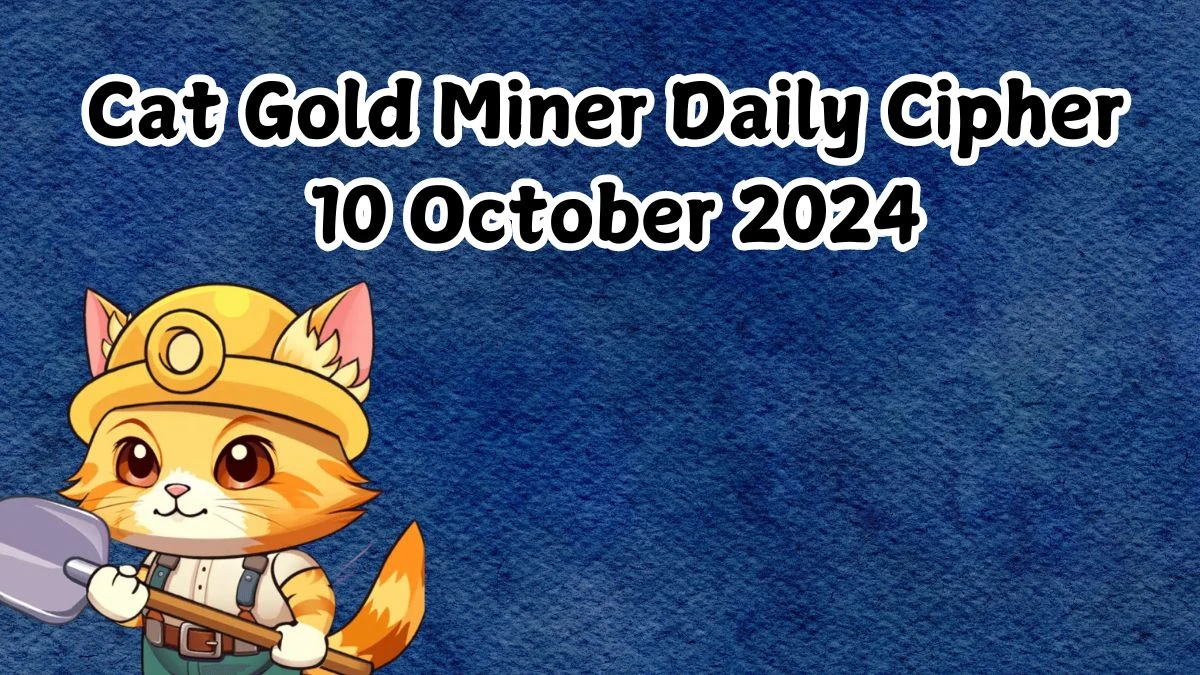 Cat Gold Miner Daily Cipher 10 October 2024 - Get the Code Here!