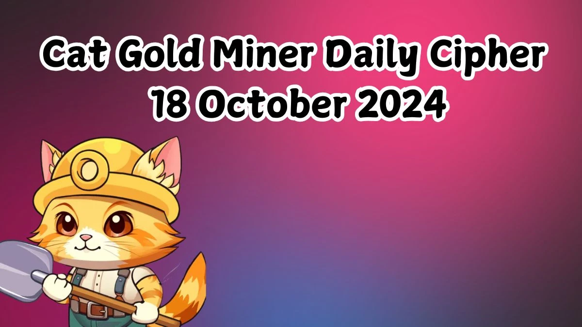 Cat Gold Miner Daily Cipher 18 October 2024 - Get the Code Here!