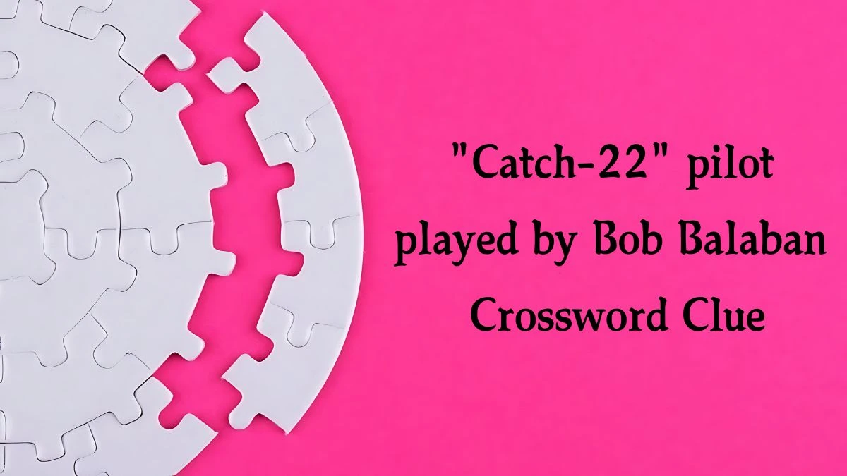 LA Times Catch-22 pilot played by Bob Balaban Crossword Puzzle Answer from October 12, 2024