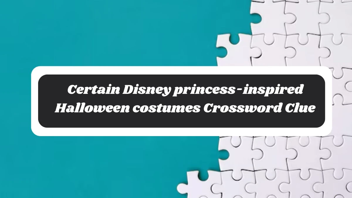 Certain Disney princess-inspired Halloween costumes NYT Crossword Clue Puzzle Answer from October 30, 2024