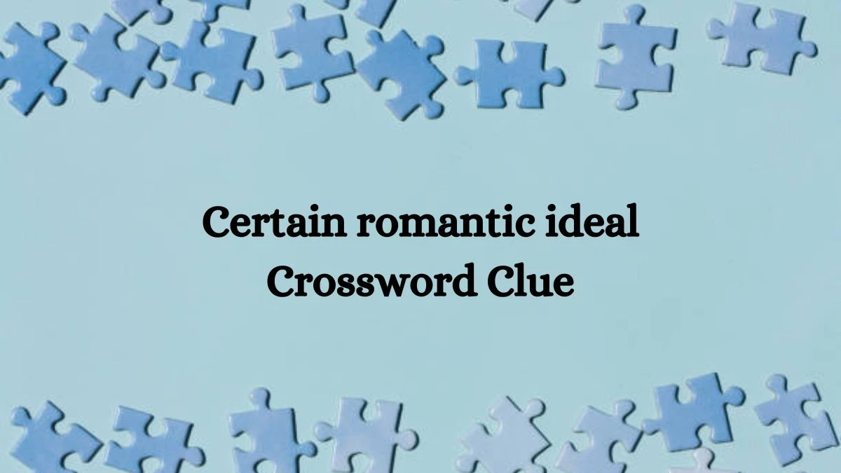 Certain romantic ideal NYT Crossword Clue Puzzle Answer on October 04, 2024