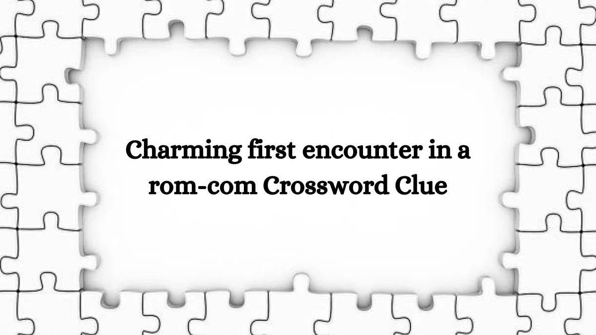 Charming first encounter in a rom-com NYT Crossword Clue Puzzle Answer on October 14, 2024