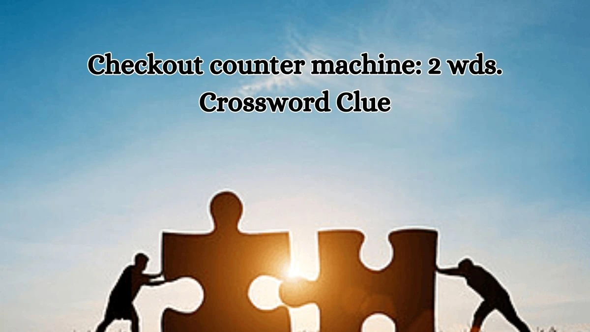 Checkout counter machine: 2 wds. Daily Commuter Crossword Clue Answers on October 19, 2024