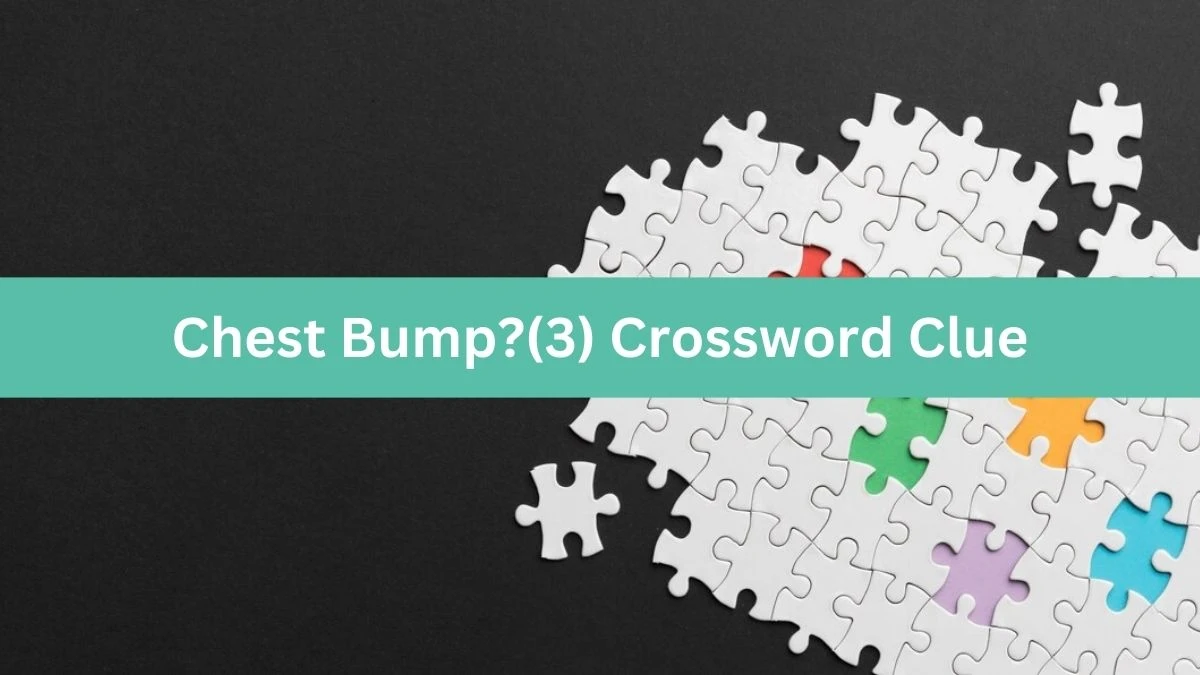 Chest Bump? (3) NYT Crossword Clue Puzzle Answer from October 05, 2024