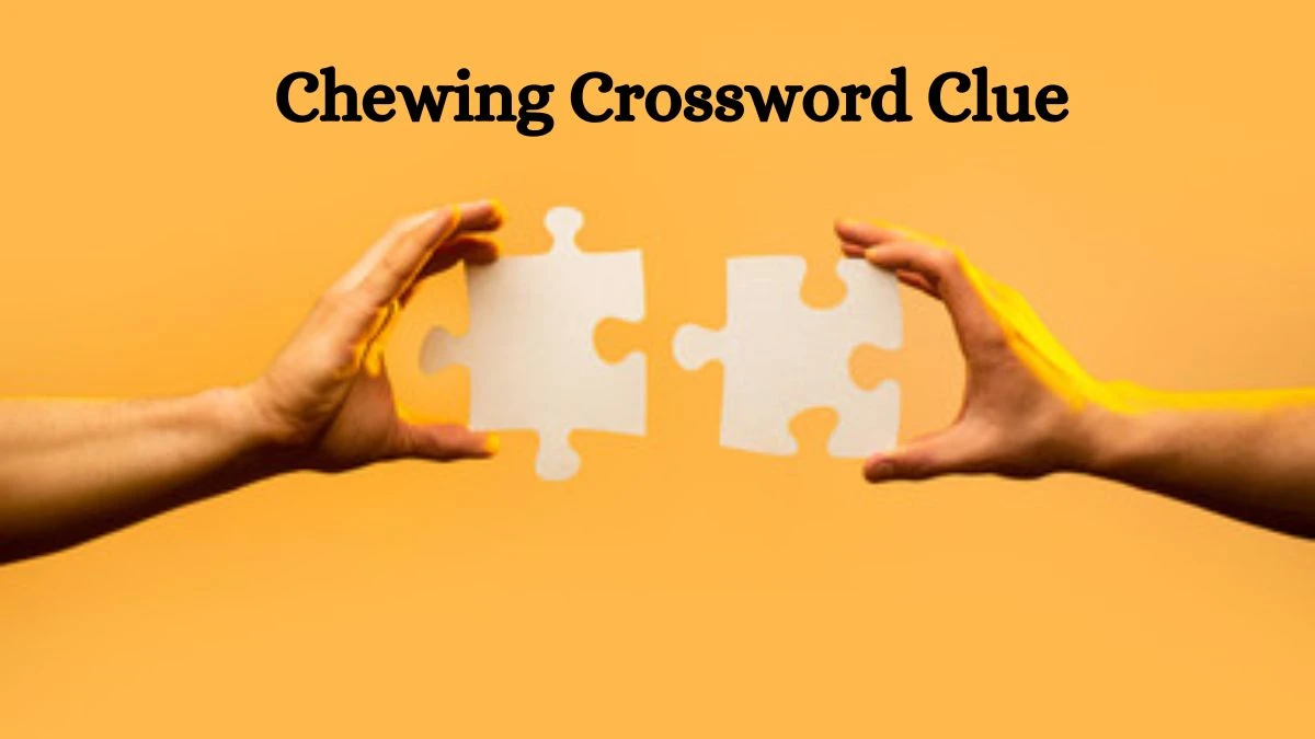 Chewing 7 Little Words Puzzle Answer from October 07, 2024