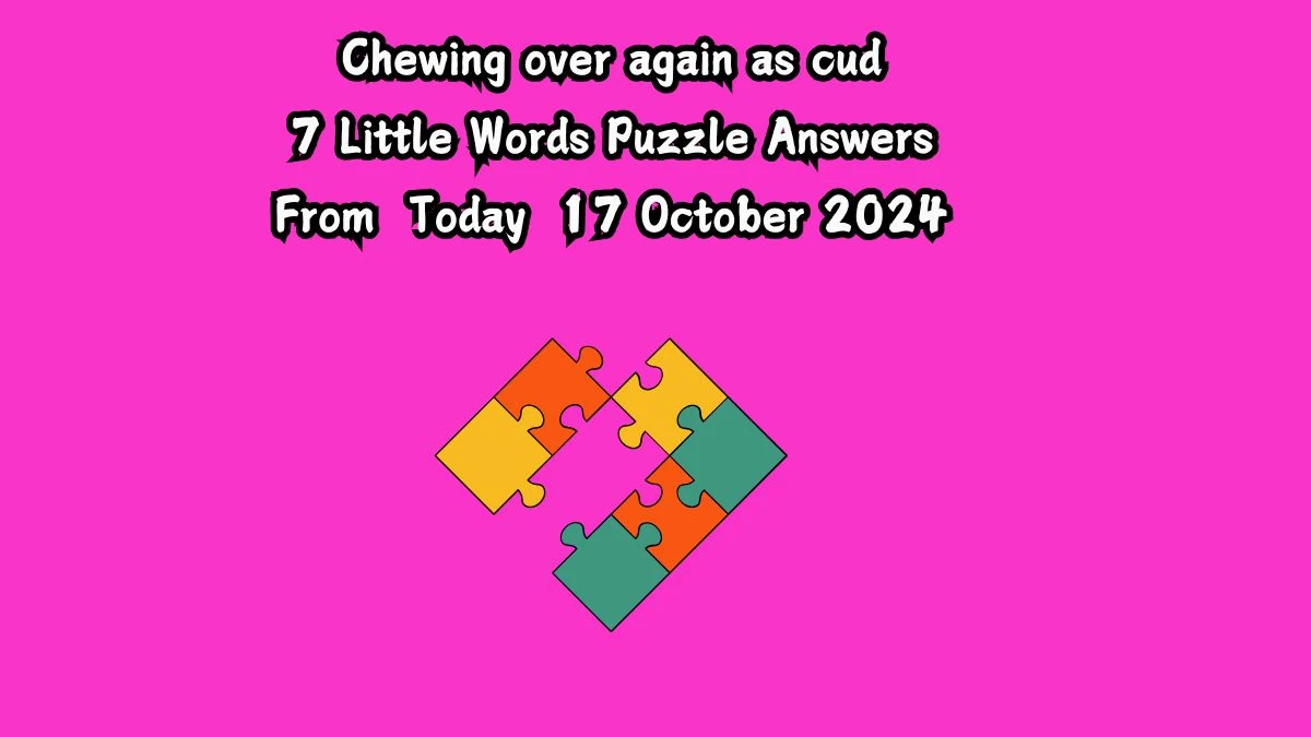 Chewing over again as cud 7 Little Words Puzzle Answer from October 17, 2024