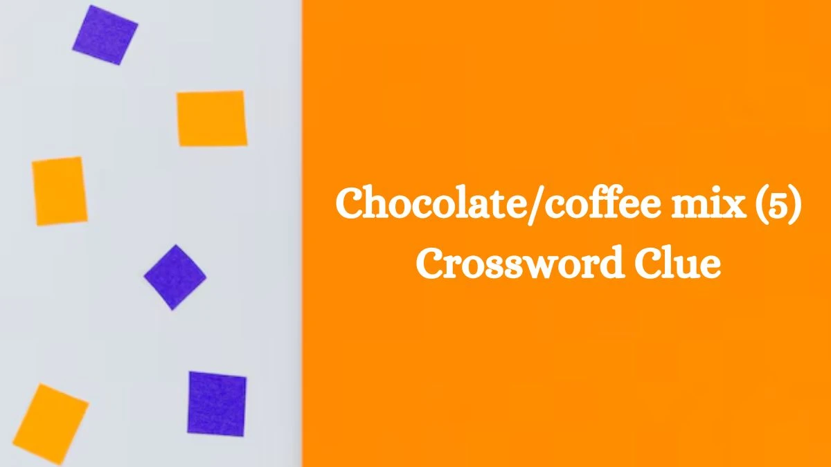 Chocolate/coffee mix (5) NYT Crossword Clue Puzzle Answer on October 07, 2024