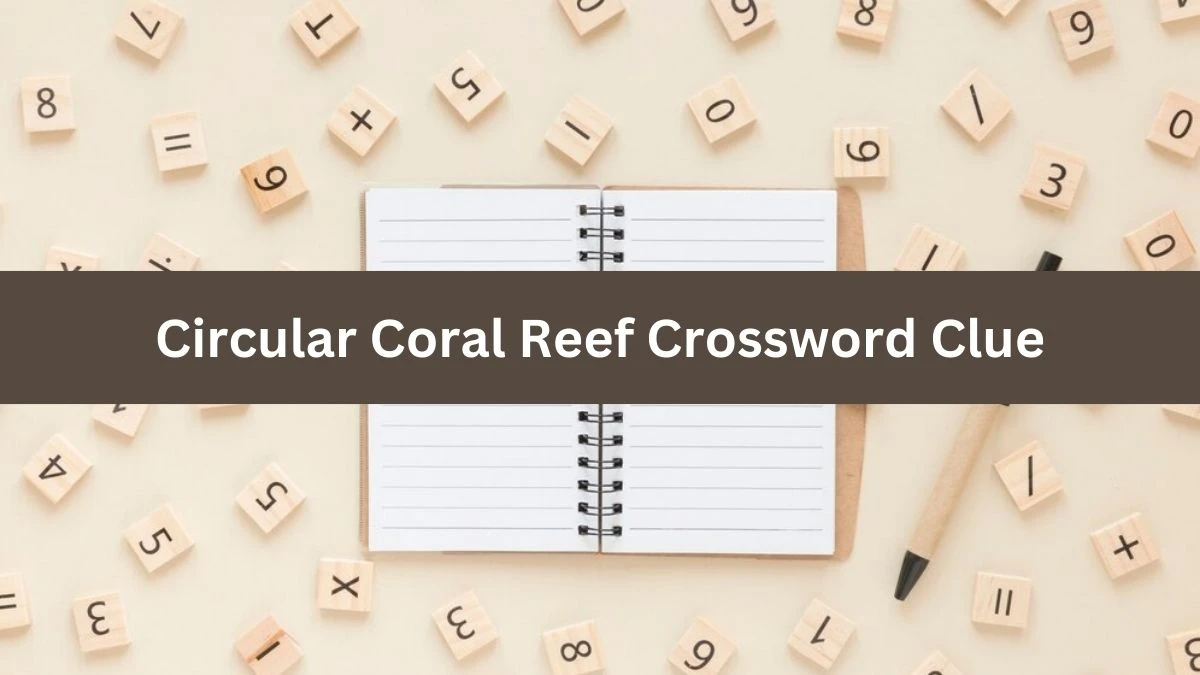 Circular Coral Reef 5 Letters Crossword Clue Puzzle Answer from October 04, 2024