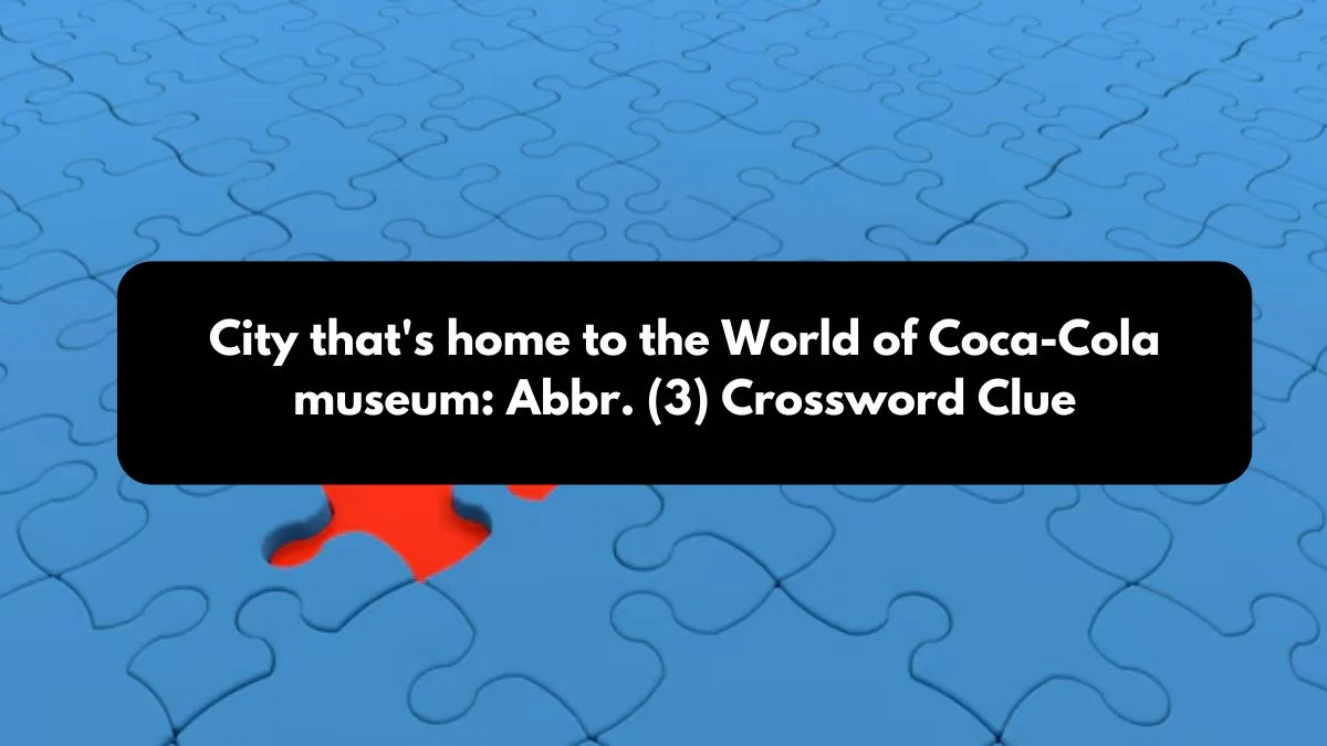 NYT City that's home to the World of Coca-Cola museum: Abbr. (3) Crossword Clue Puzzle Answer from October 24, 2024