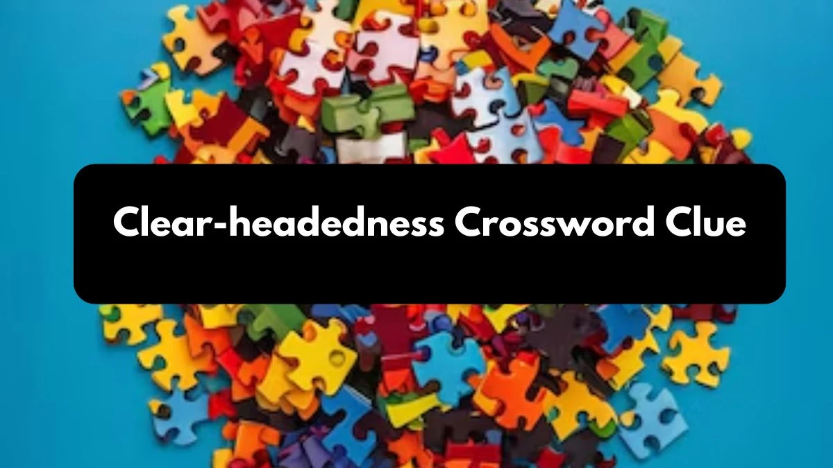 Clear-headedness 8 Letters Crossword Clue Puzzle Answer from October 25, 2024