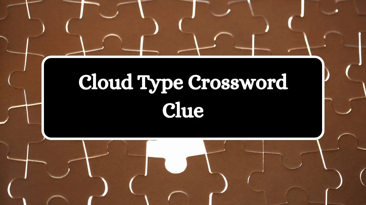 Irish Daily Mail Quick Cloud Type 7 Letters Crossword Clue Puzzle Answers from October 04, 2024