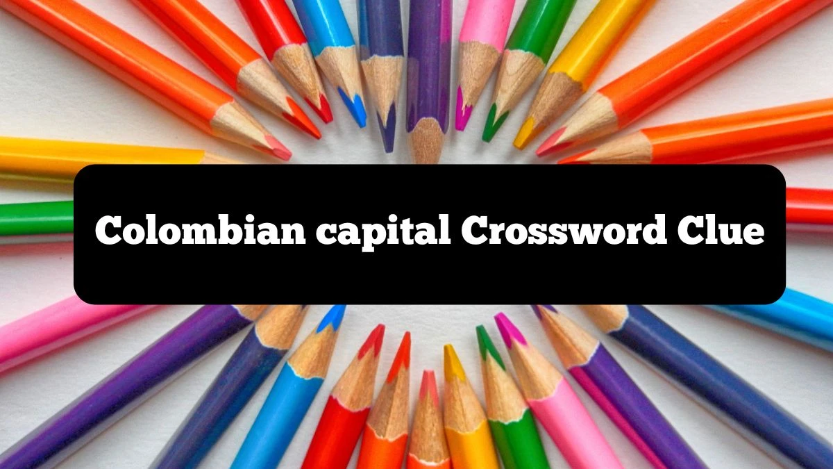 Irish Daily Mail Quick Colombian capital 6 Letters Crossword Clue Puzzle Answers from October 07, 2024