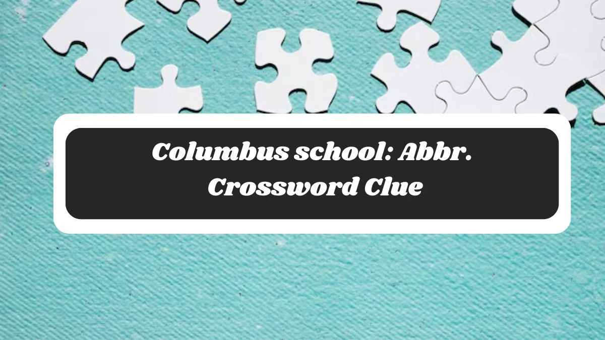 Daily Commuter Columbus school: Abbr. Crossword Clue 3 Letters Puzzle Answer from October 28, 2024