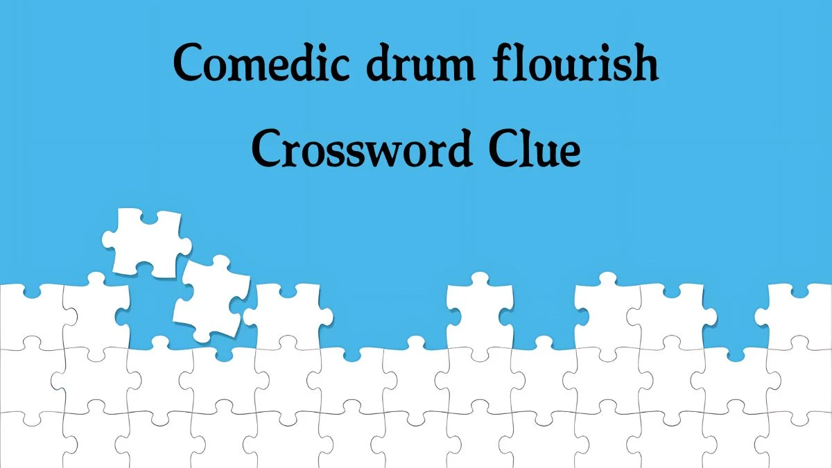 NYT Comedic drum flourish Crossword Clue Puzzle Answer from October 15, 2024