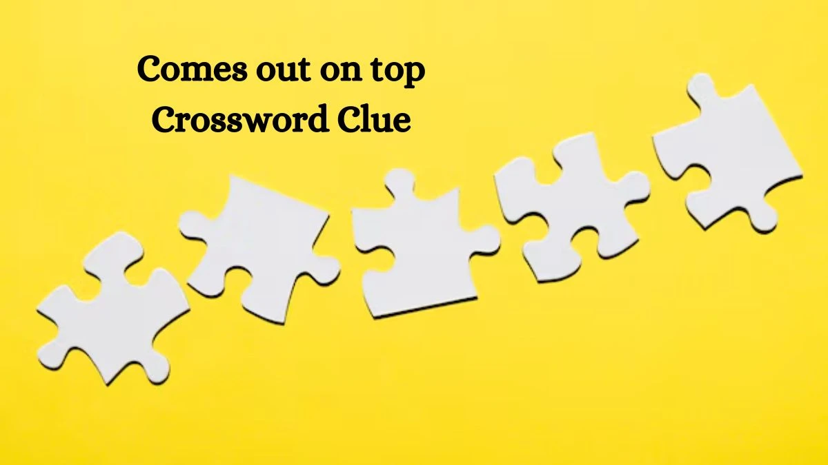 NYT Comes out on top Crossword Clue Puzzle Answer from October 07, 2024