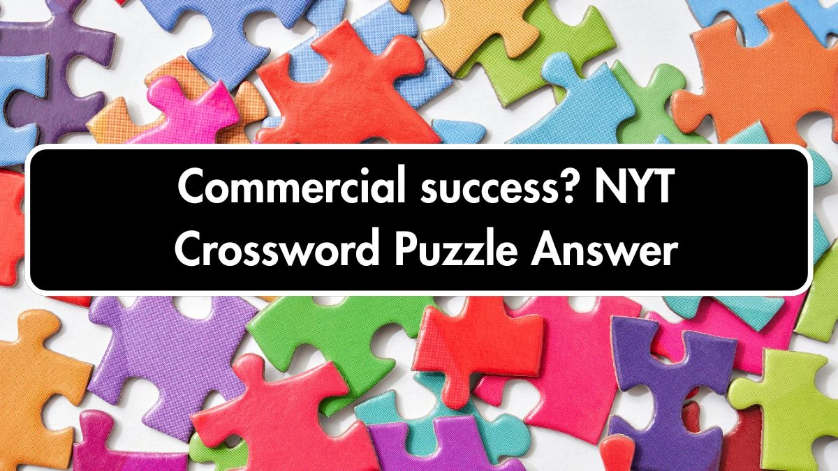 Commercial success? NYT Crossword Puzzle Answer by Abisha