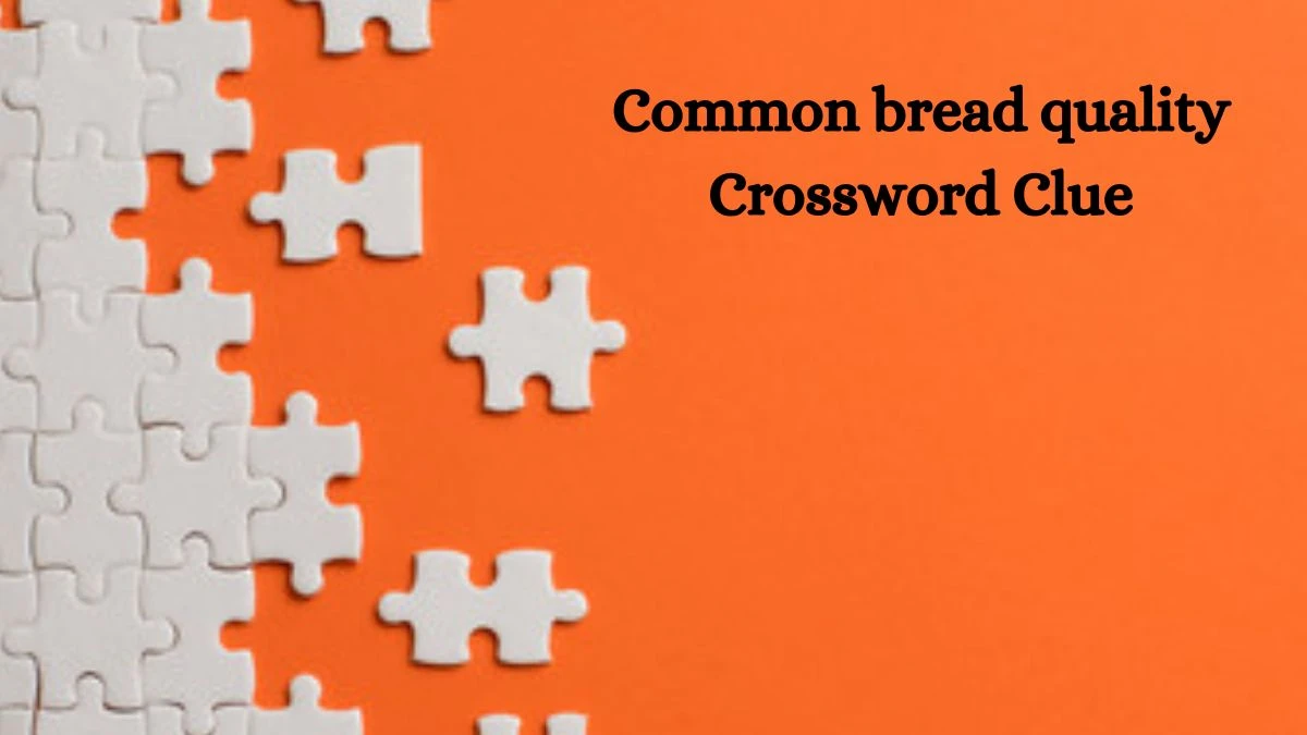 Common bread quality 7 Little Words Puzzle Answer from October 09, 2024