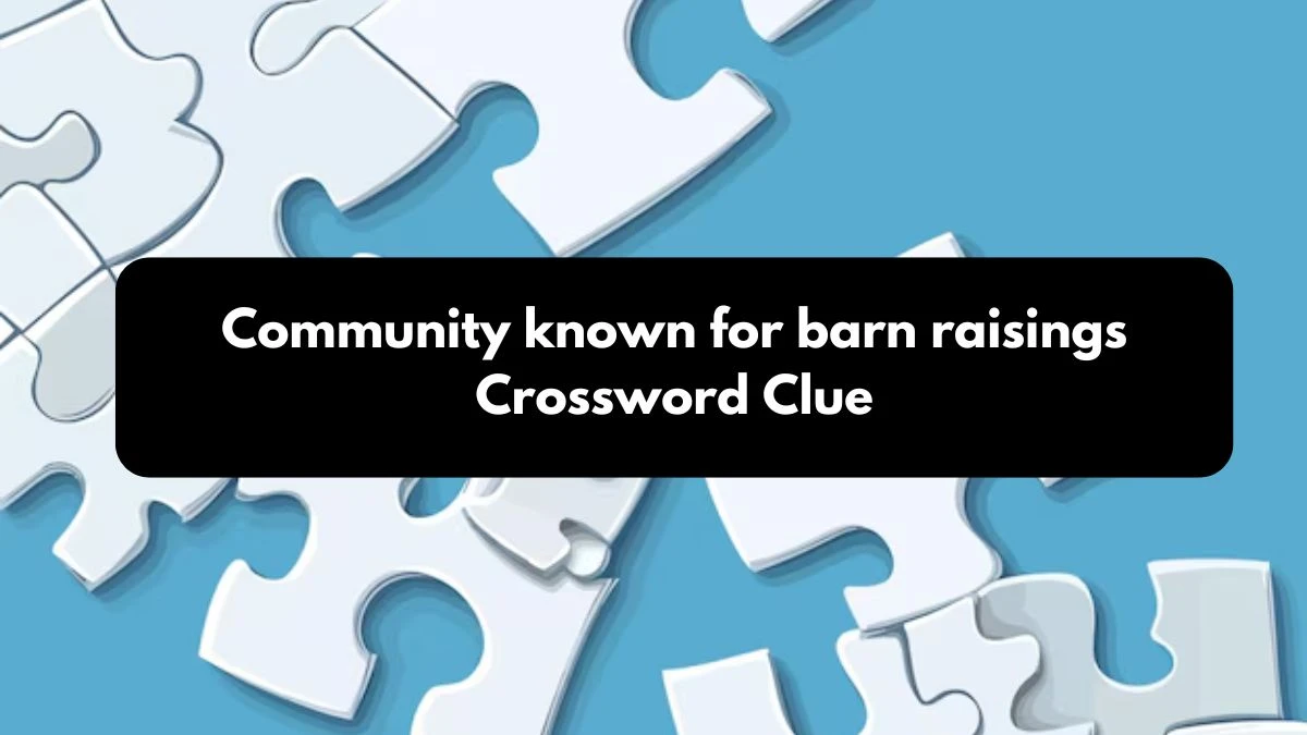 LA Times Community known for barn raisings Crossword Clue Answers with 5 Letters from October 24, 2024