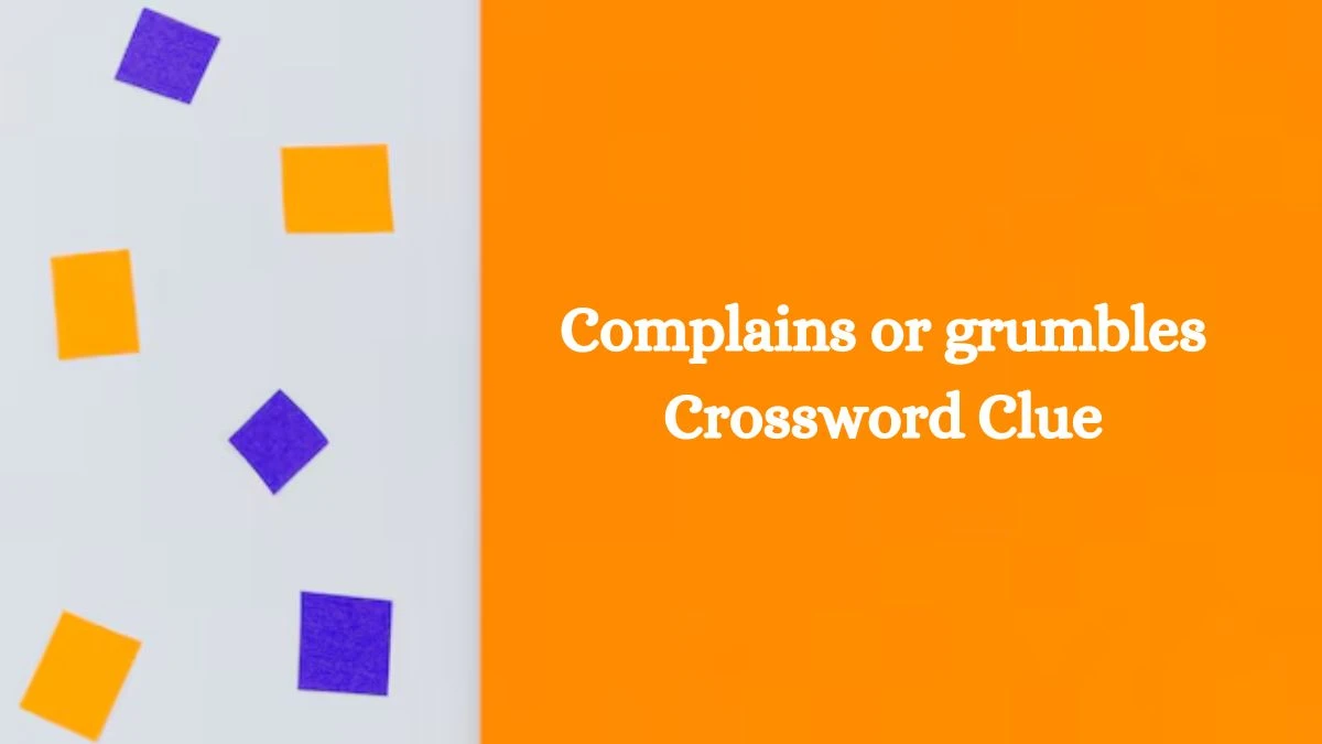 Complains or grumbles 6 Letters Crossword Clue Puzzle Answer from October 10, 2024