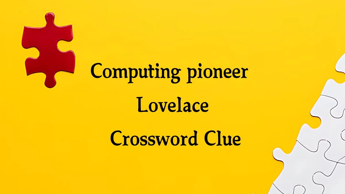 NYT Computing pioneer Lovelace Crossword Clue Puzzle Answer from October 10, 2024