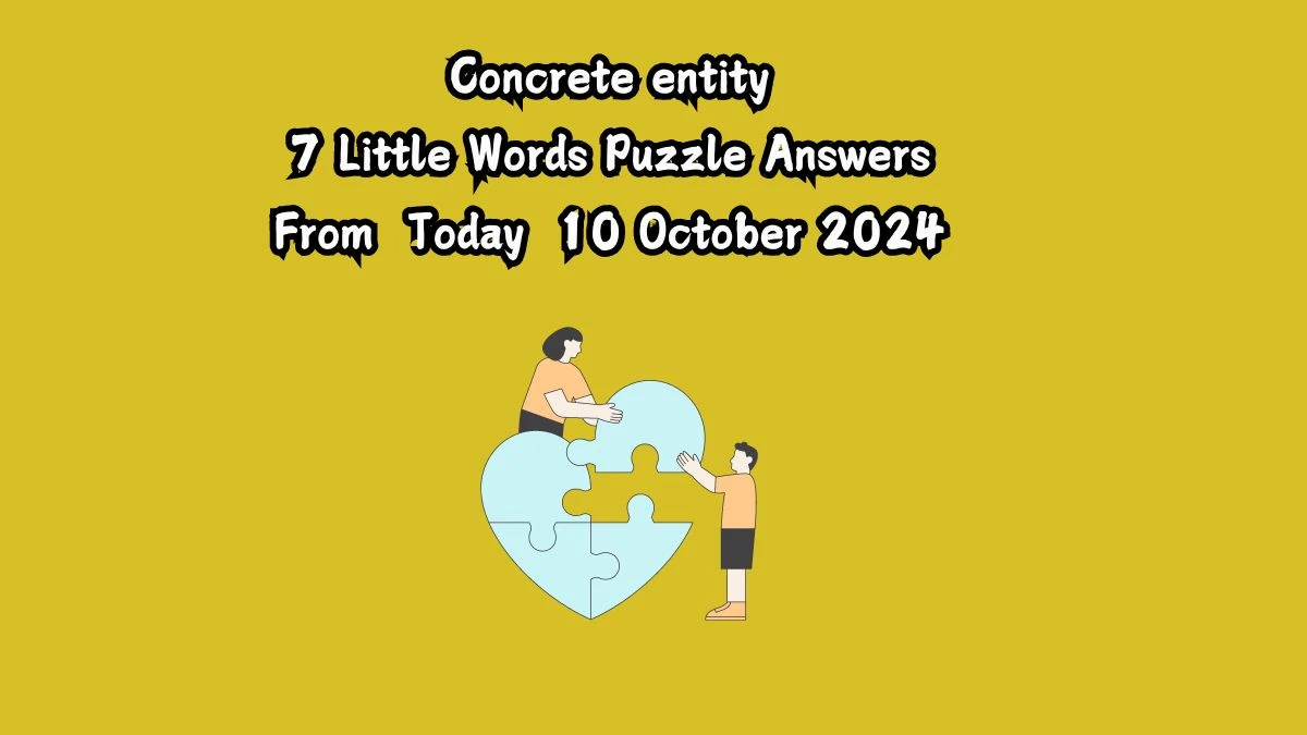 Concrete entity 7 Little Words Puzzle Answer from October 10, 2024