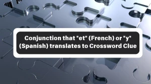 Conjunction that et (French) or y (Spanish) translates to NYT Crossword Clue Puzzle Answer from October 26, 2024