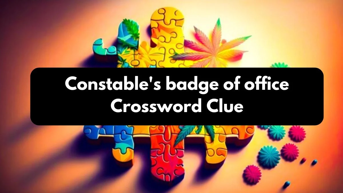 Constable's badge of office 7 Little Words Puzzle Answer from October 25, 2024