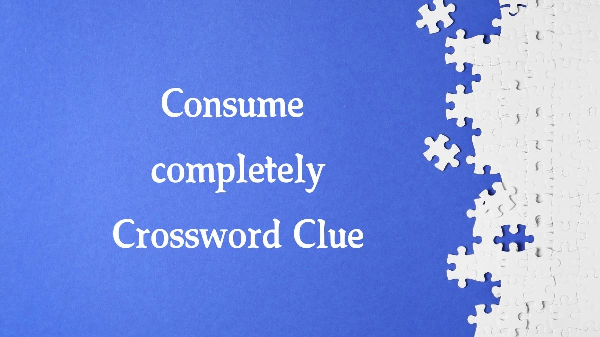 Consume completely (3,2) Irish Daily Mail Quick Crossword Clue Puzzle Answer from October 09, 2024