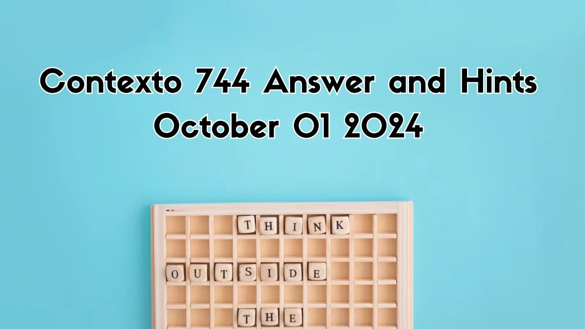 Contexto 744 Answer and Hints October 01 2024