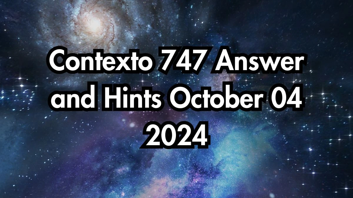 Contexto 747 Answer and Hints October 04 2024