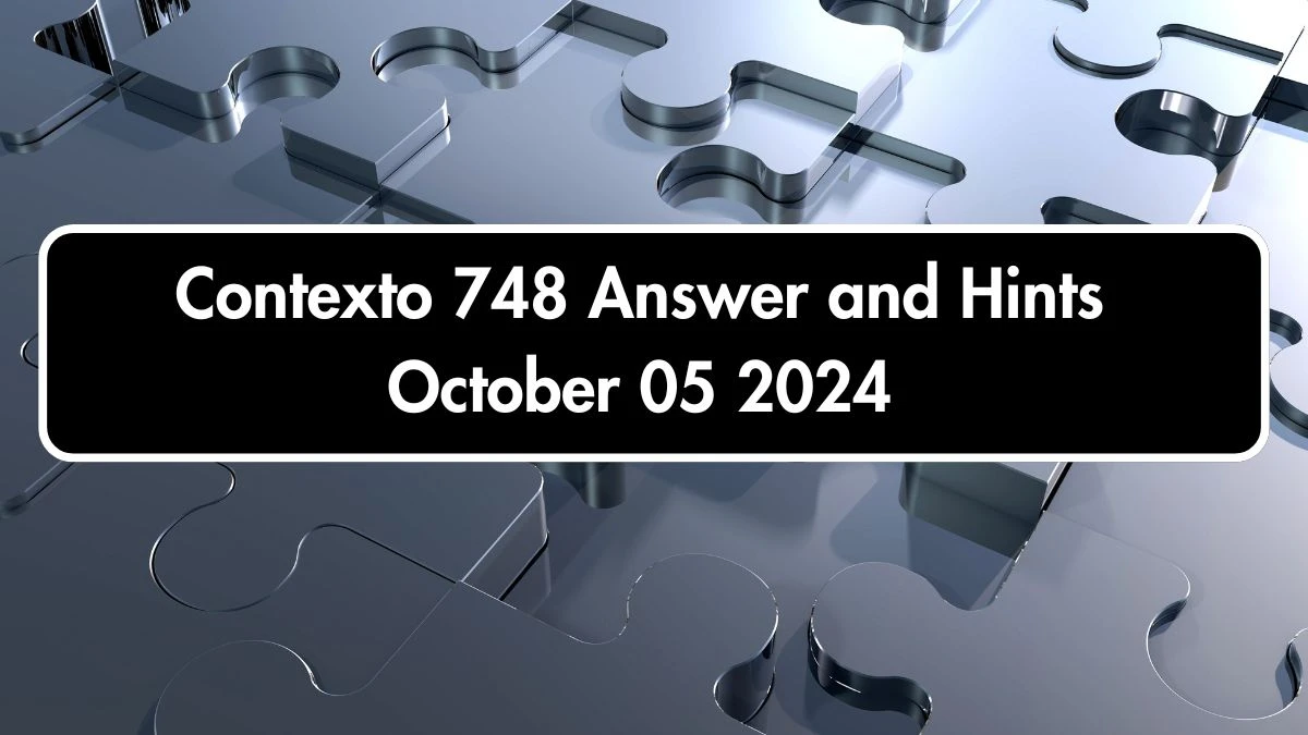 Contexto 748 Answer and Hints October 05 2024