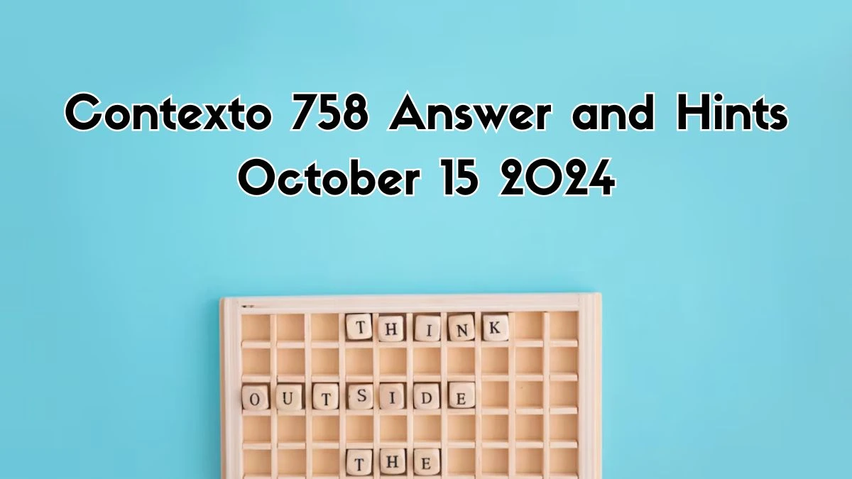 Contexto 758 Answer and Hints October 15 2024