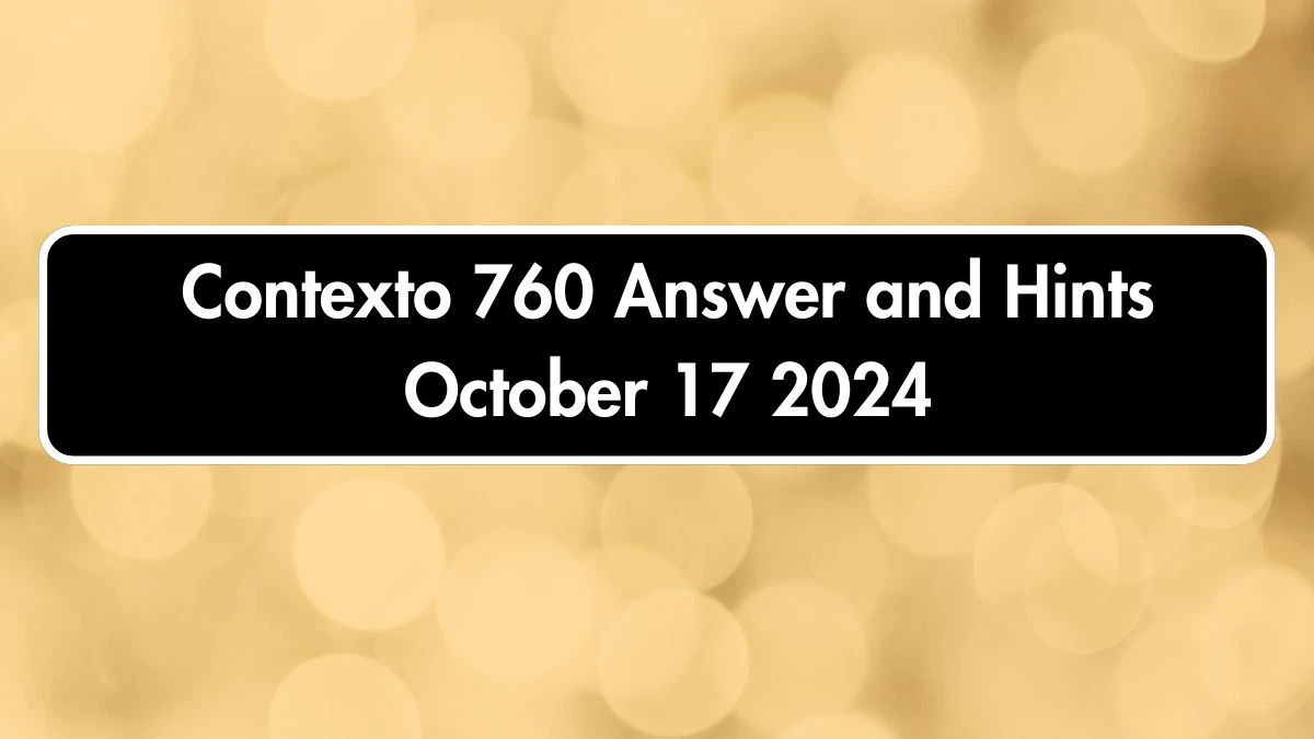 Contexto 760 Answer and Hints October 17 2024