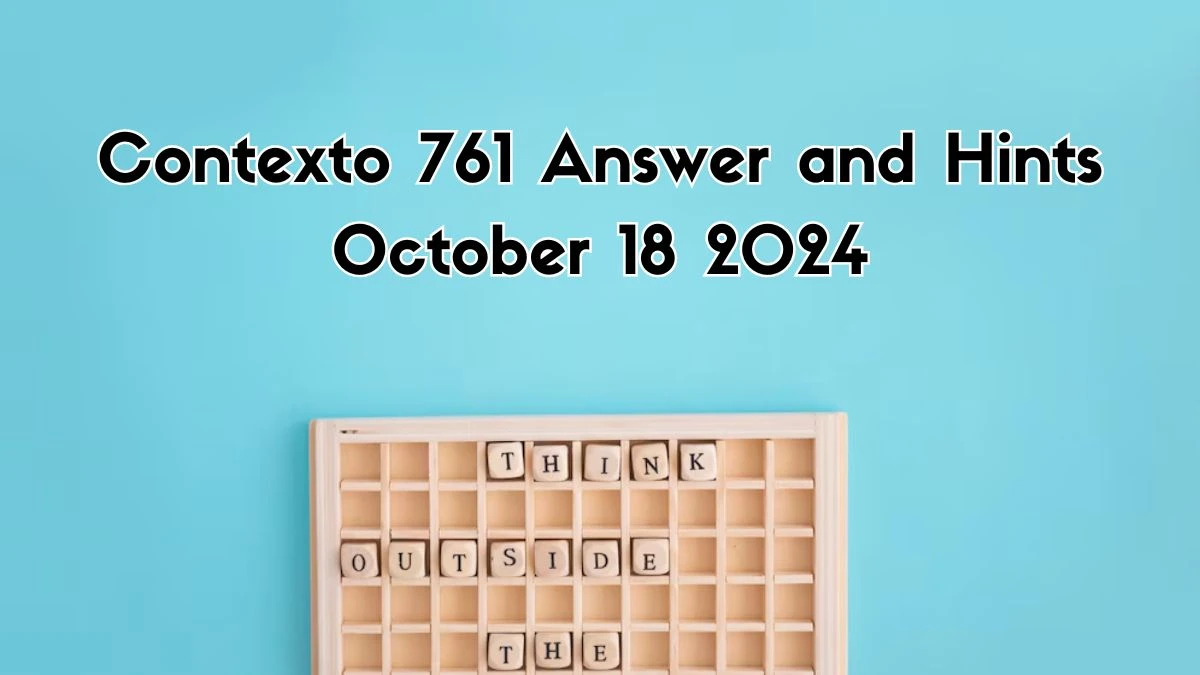 Contexto 761 Answer and Hints October 18 2024