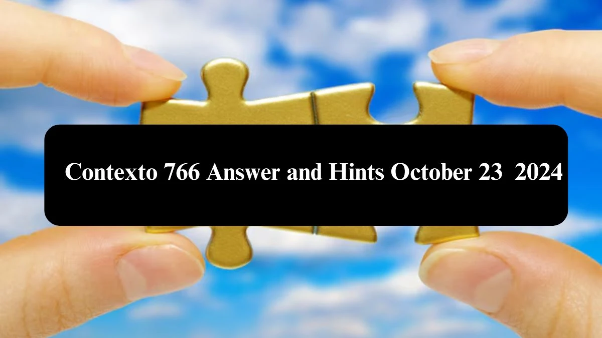 Contexto 766 Answer and Hints October 23 2024