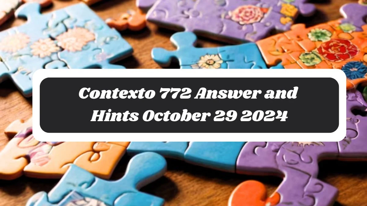 Contexto 772 Answer and Hints October 29 2024