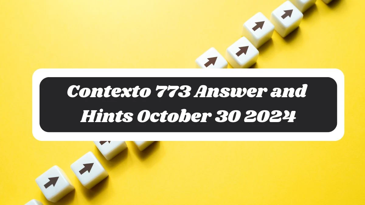 Contexto 773 Answer and Hints October 30 2024