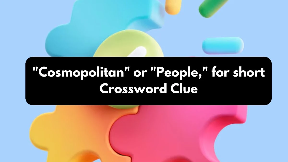 Cosmopolitan or People, for short Daily Themed Crossword Clue Puzzle Answer from October 25, 2024